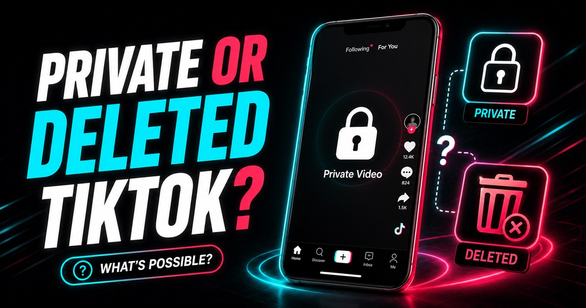 Can You Download Private or Deleted TikTok Videos?