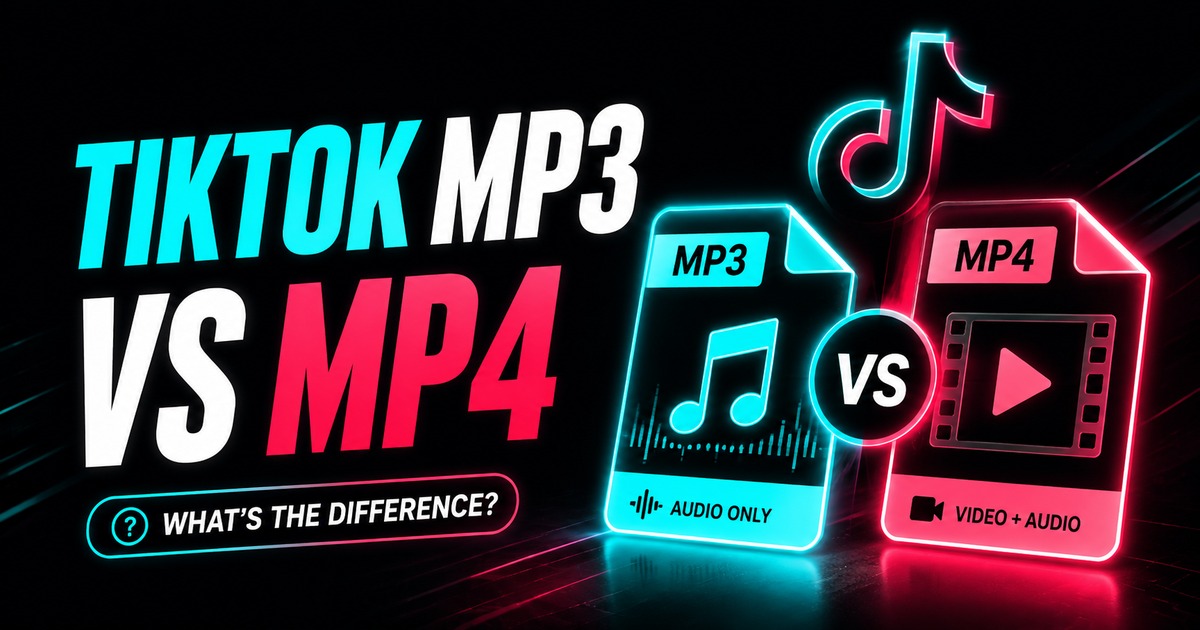 TikTok MP3 vs MP4: Which File Should You Download?