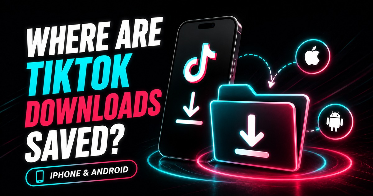 Where Are TikTok Downloads Saved on iPhone, Android, Windows, and Mac?
